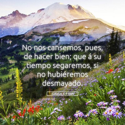 Picture 05 - Gálatas 6:9 RVA - No nos cansemos, pues, de hacer bien; que á su - Bible Verse Picture
