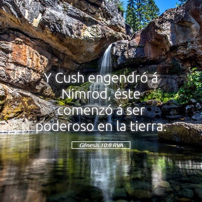 Picture 05 - Génesis 10:8 RVA - Y Cush engendró á Nimrod, éste comenzó á ser - Bible Verse Picture