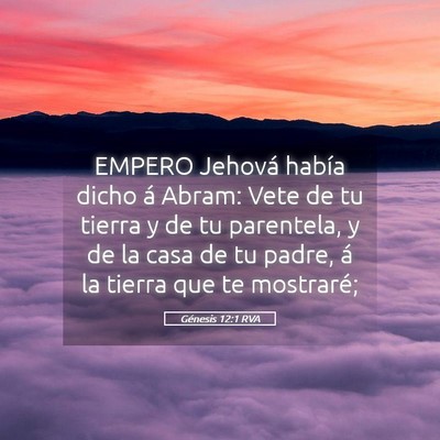 Picture 05 - Génesis 12:1 RVA - EMPERO Jehová había dicho á Abram: Vete de tu - Bible Verse Picture