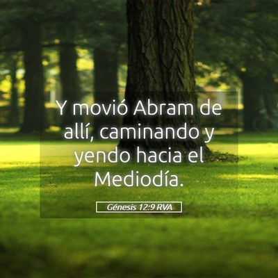 Picture 05 - Génesis 12:9 RVA - Y movió Abram de allí, caminando y yendo hacia - Bible Verse Picture