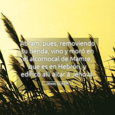Picture 05 - Génesis 13:18 RVA - Abram, pues, removiendo su tienda, vino y moró - Bible Verse Picture