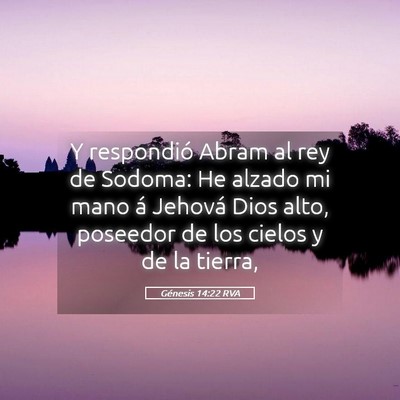 Picture 05 - Génesis 14:22 RVA - Y respondió Abram al rey de Sodoma: He alzado mi - Bible Verse Picture