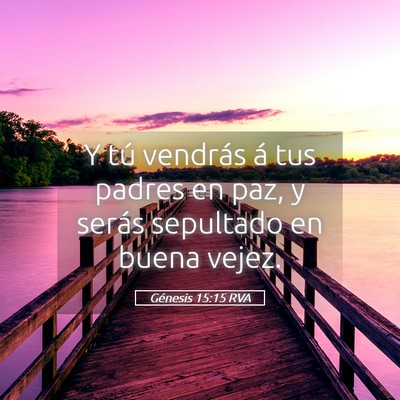 Picture 05 - Génesis 15:15 RVA - Y tú vendrás á tus padres en paz, y serás - Bible Verse Picture