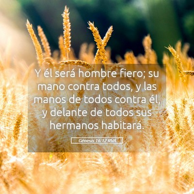 Picture 05 - Génesis 16:12 RVA - Y él será hombre fiero; su mano contra todos, y - Bible Verse Picture