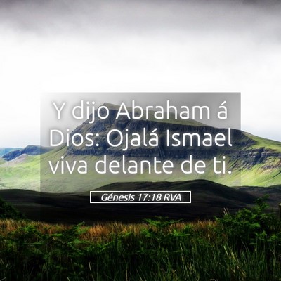 Picture 05 - Génesis 17:18 RVA - Y dijo Abraham á Dios: Ojalá Ismael viva - Bible Verse Picture