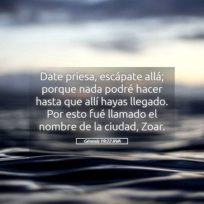 Picture 05 - Génesis 19:22 RVA - Date priesa, escápate allá; porque nada podré - Bible Verse Picture