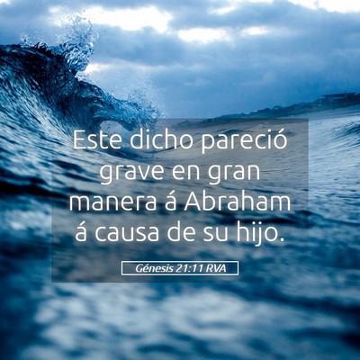 Picture 05 - Génesis 21:11 RVA - Este dicho pareció grave en gran manera á - Bible Verse Picture