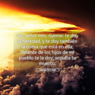 Picture 05 - Génesis 23:11 RVA - No, señor mío, óyeme: te doy la heredad, y te - Bible Verse Picture