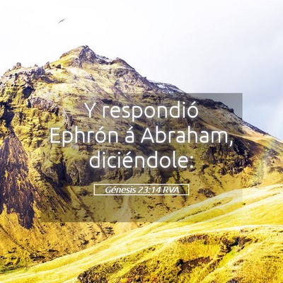 Picture 05 - Génesis 23:14 RVA - Y respondió Ephrón á Abraham, - Bible Verse Picture