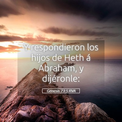Picture 05 - Génesis 23:5 RVA - Y respondieron los hijos de Heth á Abraham, y - Bible Verse Picture