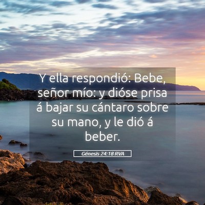 Picture 05 - Génesis 24:18 RVA - Y ella respondió: Bebe, señor mío: y dióse - Bible Verse Picture