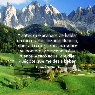 Picture 05 - Génesis 24:45 RVA - Y antes que acabase de hablar en mi corazón, he - Bible Verse Picture