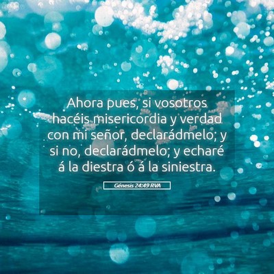 Picture 05 - Génesis 24:49 RVA - Ahora pues, si vosotros hacéis misericordia y - Bible Verse Picture