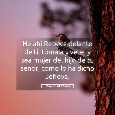 Picture 05 - Génesis 24:51 RVA - He ahí Rebeca delante de ti; tómala y vete, y - Bible Verse Picture