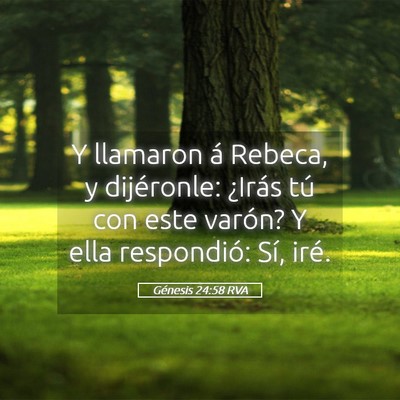 Picture 05 - Génesis 24:58 RVA - Y llamaron á Rebeca, y dijéronle: ¿Irás tú - Bible Verse Picture