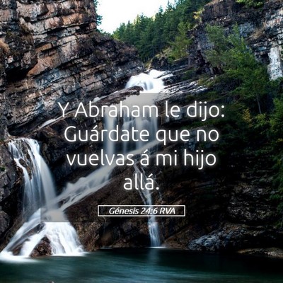 Picture 05 - Génesis 24:6 RVA - Y Abraham le dijo: Guárdate que no vuelvas á mi - Bible Verse Picture