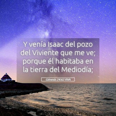 Picture 05 - Génesis 24:62 RVA - Y venía Isaac del pozo del Viviente que me ve; - Bible Verse Picture