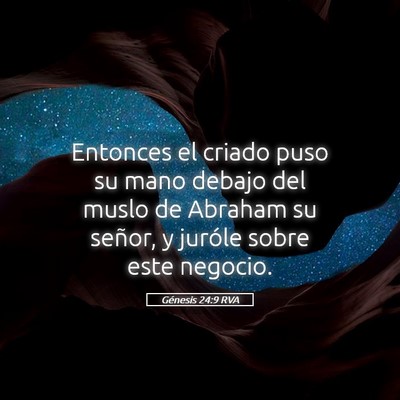 Picture 05 - Génesis 24:9 RVA - Entonces el criado puso su mano debajo del muslo - Bible Verse Picture
