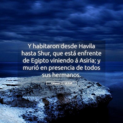 Picture 05 - Génesis 25:18 RVA - Y habitaron desde Havila hasta Shur, que está - Bible Verse Picture