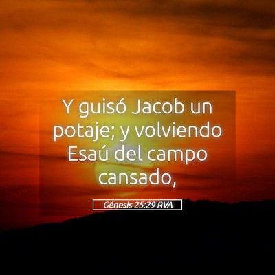 Picture 05 - Génesis 25:29 RVA - Y guisó Jacob un potaje; y volviendo Esaú del - Bible Verse Picture