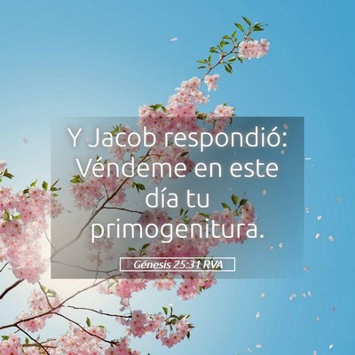 Picture 05 - Génesis 25:31 RVA - Y Jacob respondió: Véndeme en este día tu - Bible Verse Picture