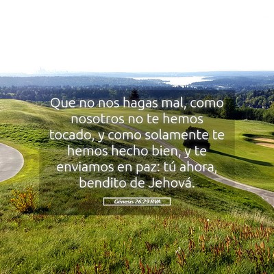 Picture 05 - Génesis 26:29 RVA - Que no nos hagas mal, como nosotros no te hemos - Bible Verse Picture
