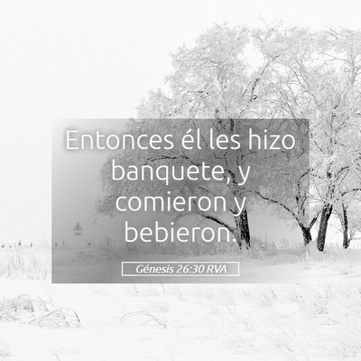Picture 05 - Génesis 26:30 RVA - Entonces él les hizo banquete, y comieron y - Bible Verse Picture