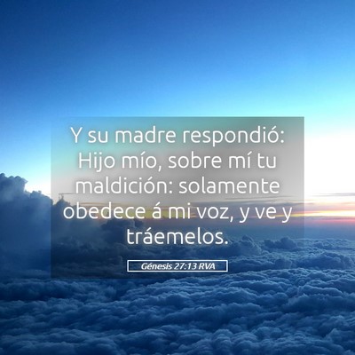 Picture 05 - Génesis 27:13 RVA - Y su madre respondió: Hijo mío, sobre mí tu - Bible Verse Picture