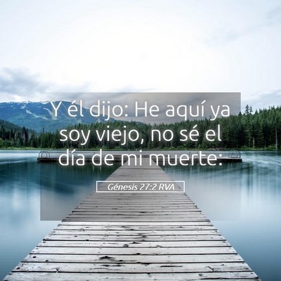 Picture 05 - Génesis 27:2 RVA - Y él dijo: He aquí ya soy viejo, no sé el día - Bible Verse Picture