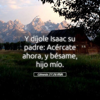 Picture 05 - Génesis 27:26 RVA - Y díjole Isaac su padre: Acércate ahora, y - Bible Verse Picture