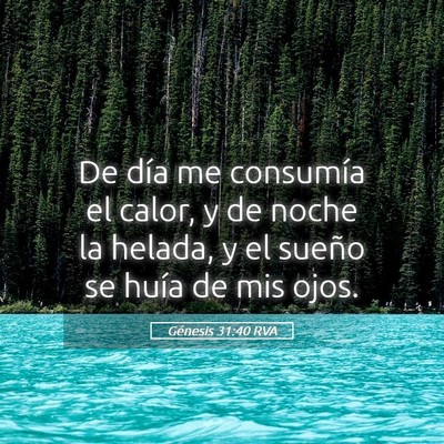 Picture 05 - Génesis 31:40 RVA - De día me consumía el calor, y de noche la - Bible Verse Picture