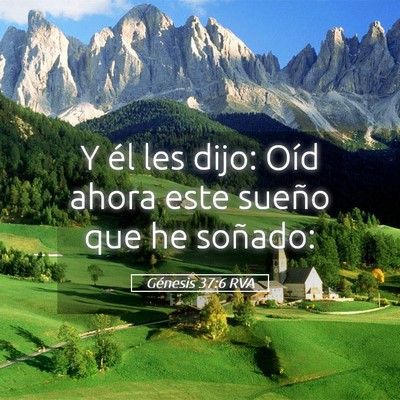 Picture 05 - Génesis 37:6 RVA - Y él les dijo: Oíd ahora este sueño que he - Bible Verse Picture