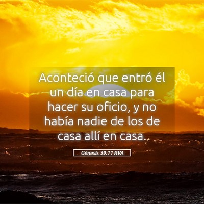 Picture 05 - Génesis 39:11 RVA - Aconteció que entró él un día en casa para - Bible Verse Picture