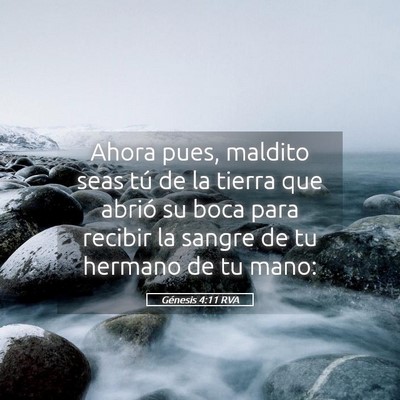 Picture 05 - Génesis 4:11 RVA - Ahora pues, maldito seas tú de la tierra que - Bible Verse Picture