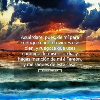 Picture 05 - Génesis 40:14 RVA - Acuérdate, pues, de mí para contigo cuando - Bible Verse Picture