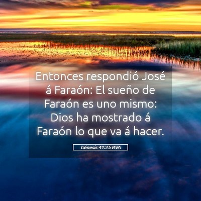 Picture 05 - Génesis 41:25 RVA - Entonces respondió José á Faraón: El sueño - Bible Verse Picture