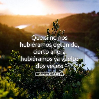 Picture 05 - Génesis 43:10 RVA - Que si no nos hubiéramos detenido, cierto ahora - Bible Verse Picture