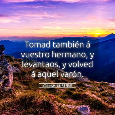 Picture 05 - Génesis 43:13 RVA - Tomad también á vuestro hermano, y levantaos, y - Bible Verse Picture