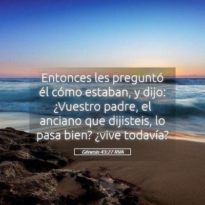 Picture 05 - Génesis 43:27 RVA - Entonces les preguntó él cómo estaban, y dijo: - Bible Verse Picture