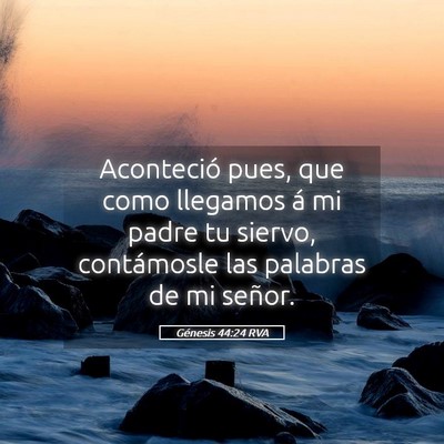 Picture 05 - Génesis 44:24 RVA - Aconteció pues, que como llegamos á mi padre tu - Bible Verse Picture