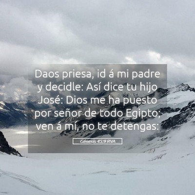 Picture 05 - Génesis 45:9 RVA - Daos priesa, id á mi padre y decidle: Así dice - Bible Verse Picture