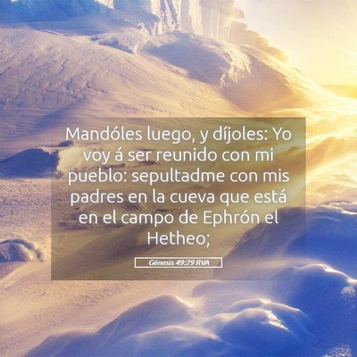 Picture 05 - Génesis 49:29 RVA - Mandóles luego, y díjoles: Yo voy á ser - Bible Verse Picture