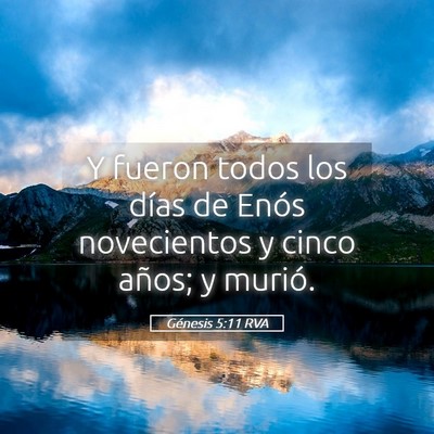 Picture 05 - Génesis 5:11 RVA - Y fueron todos los días de Enós novecientos y - Bible Verse Picture