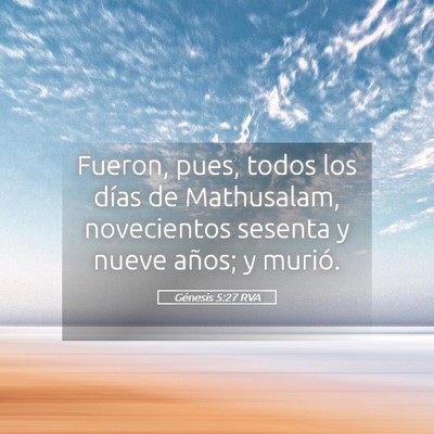 Picture 05 - Génesis 5:27 RVA - Fueron, pues, todos los días de Mathusalam, - Bible Verse Picture