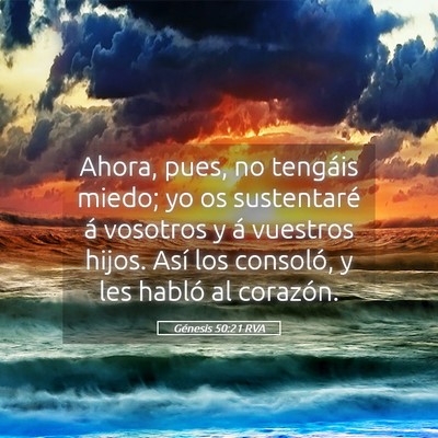 Picture 05 - Génesis 50:21 RVA - Ahora, pues, no tengáis miedo; yo os sustentaré - Bible Verse Picture