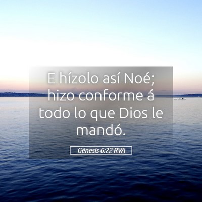 Picture 05 - Génesis 6:22 RVA - E hízolo así Noé; hizo conforme á todo lo que - Bible Verse Picture