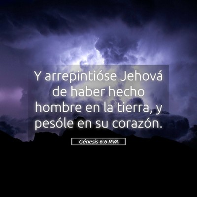 Picture 05 - Génesis 6:6 RVA - Y arrepintióse Jehová de haber hecho hombre en - Bible Verse Picture