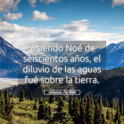 Picture 05 - Génesis 7:6 RVA - Y siendo Noé de seiscientos años, el diluvio de - Bible Verse Picture