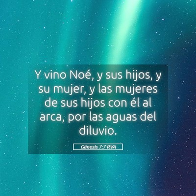 Picture 05 - Génesis 7:7 RVA - Y vino Noé, y sus hijos, y su mujer, y las - Bible Verse Picture