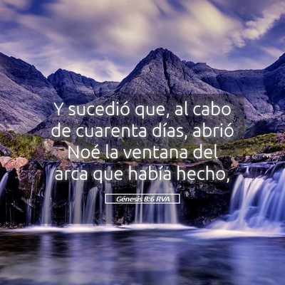 Picture 05 - Génesis 8:6 RVA - Y sucedió que, al cabo de cuarenta días, abrió - Bible Verse Picture